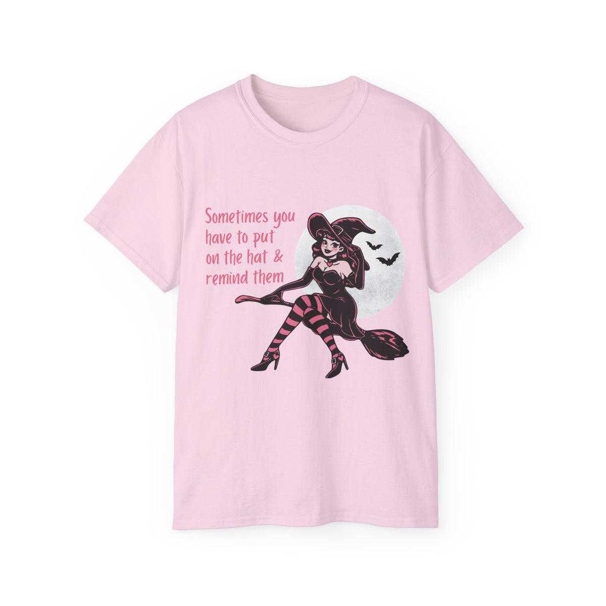 Sometimes You Have To Put On The Hat & Remind Them Witch Shirt -GILDAN 2000 Unisex Cotton T-Shirt