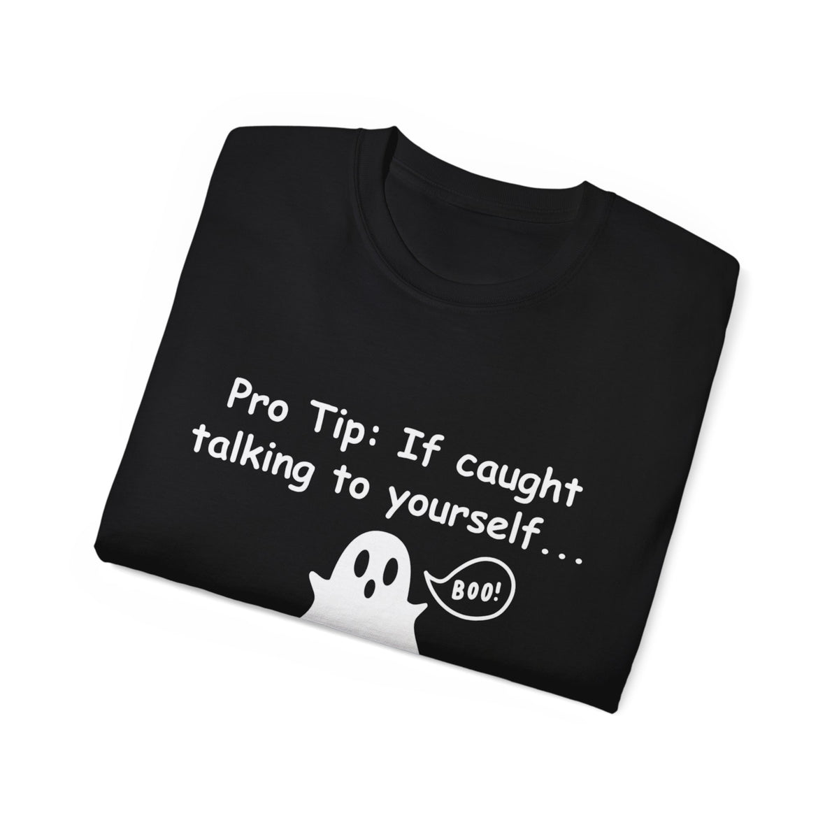 Pro Tip: If Caught Talking To Yourself Tell Them Your Talking To The Ghosts Shirt -GILDAN 2000 Unisex Cotton T-Shirt