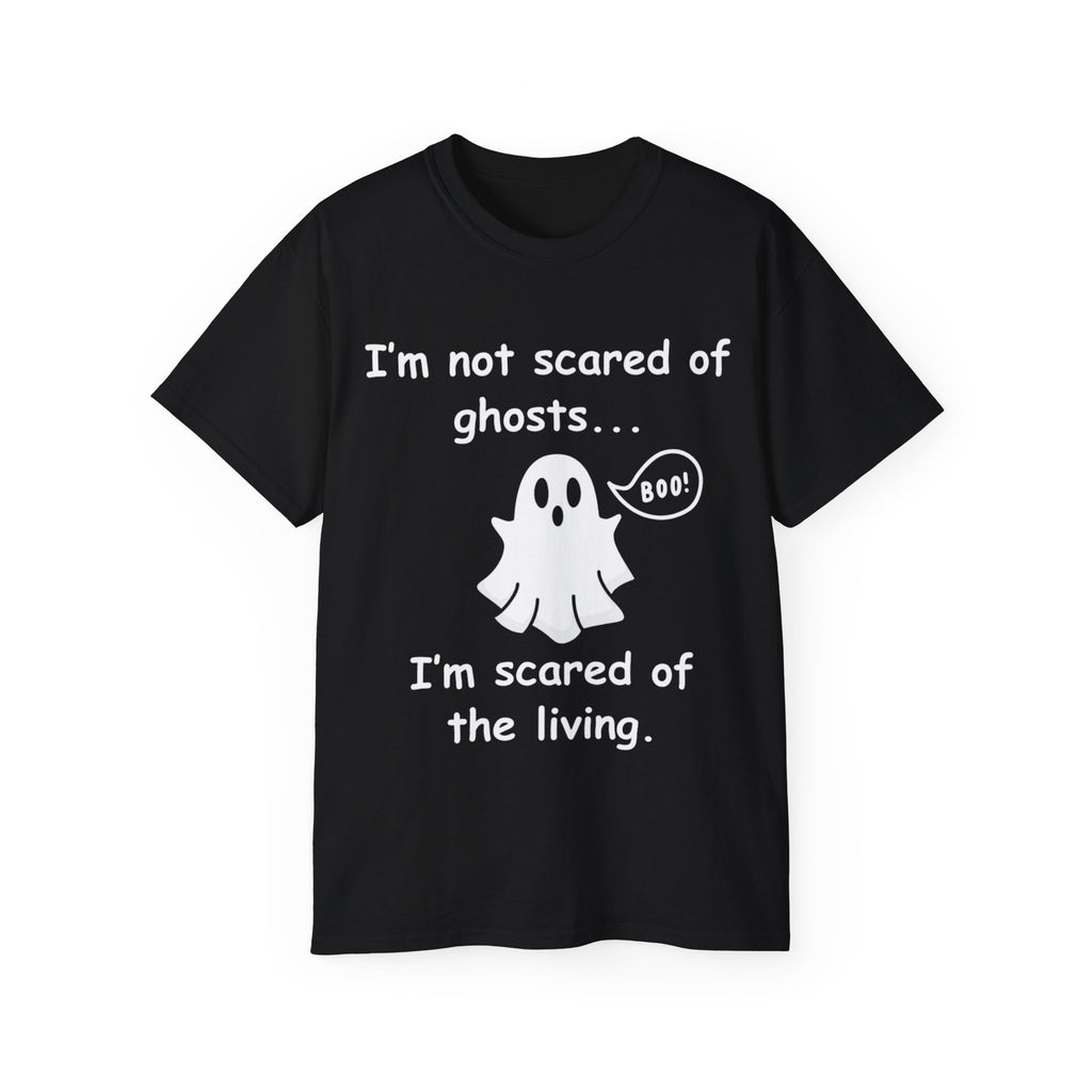 I'm Not Scared of Ghosts I'm Scared of The Living Shirt -GILDAN 2000 Unisex Cotton T-Shirt