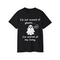 I'm Not Scared of Ghosts I'm Scared of The Living Shirt -GILDAN 2000 Unisex Cotton T-Shirt