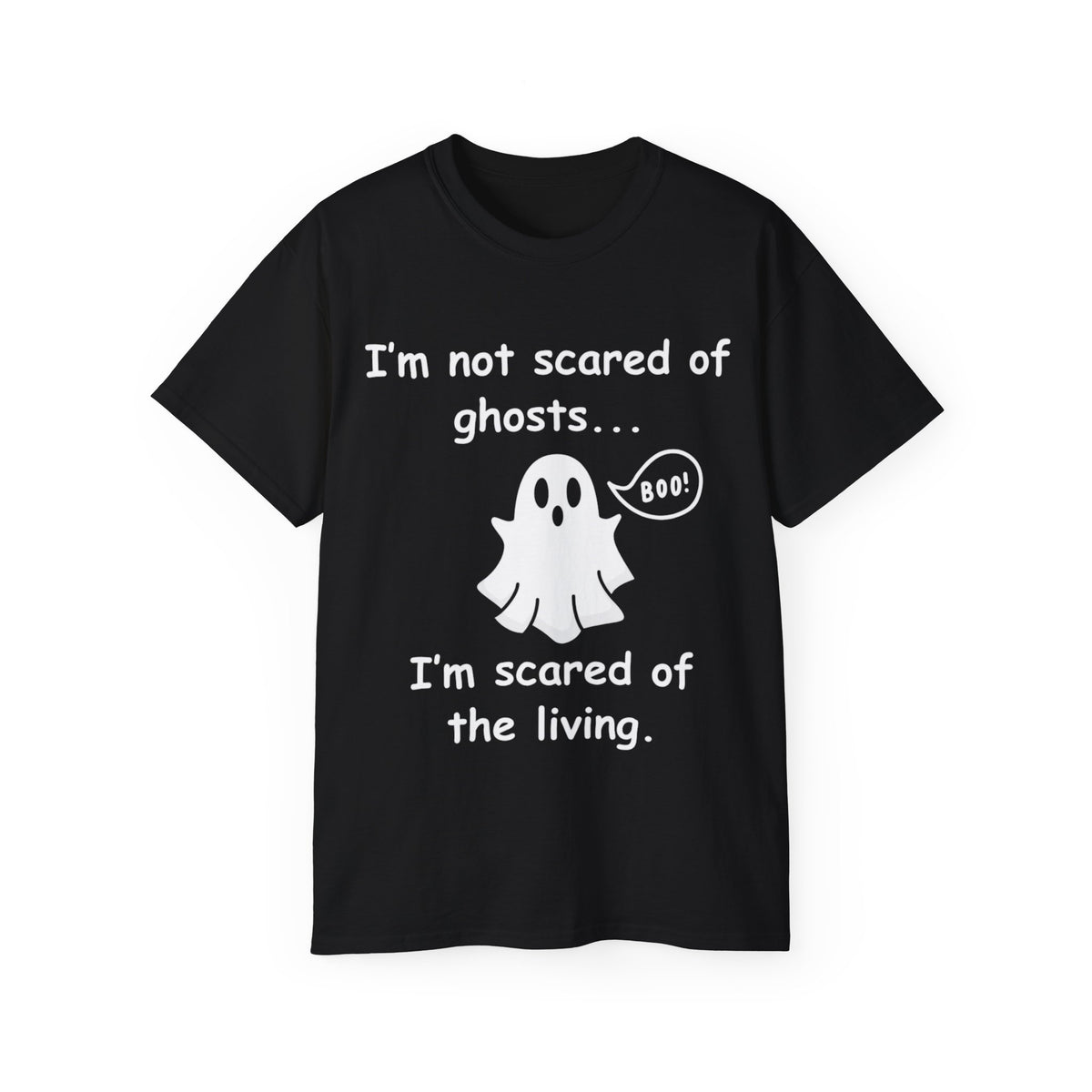 I'm Not Scared of Ghosts I'm Scared of The Living Shirt -GILDAN 2000 Unisex Cotton T-Shirt