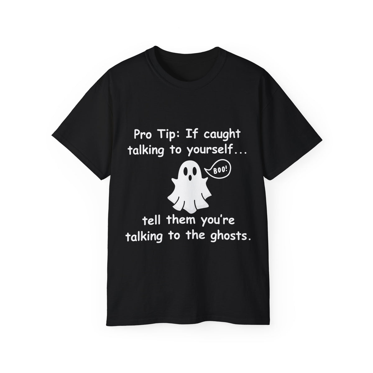 Pro Tip: If Caught Talking To Yourself Tell Them Your Talking To The Ghosts Shirt -GILDAN 2000 Unisex Cotton T-Shirt