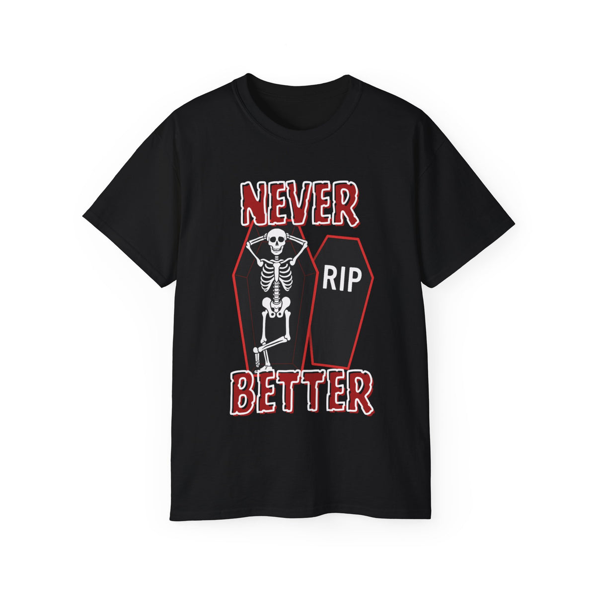Never Better Skeleton In RIP Coffin -GILDAN 2000 Unisex Cotton T-Shirt