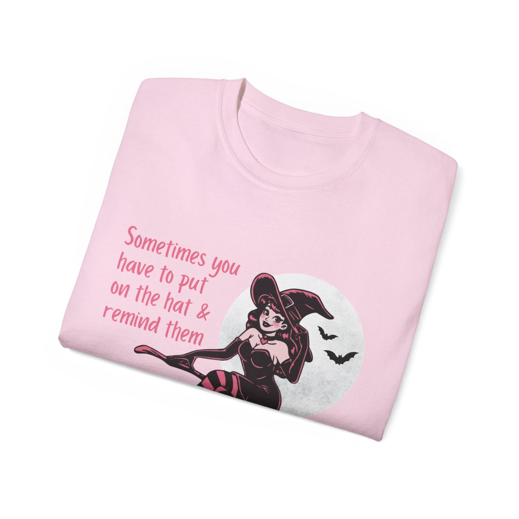 Sometimes You Have To Put On The Hat & Remind Them Witch Shirt -GILDAN 2000 Unisex Cotton T-Shirt