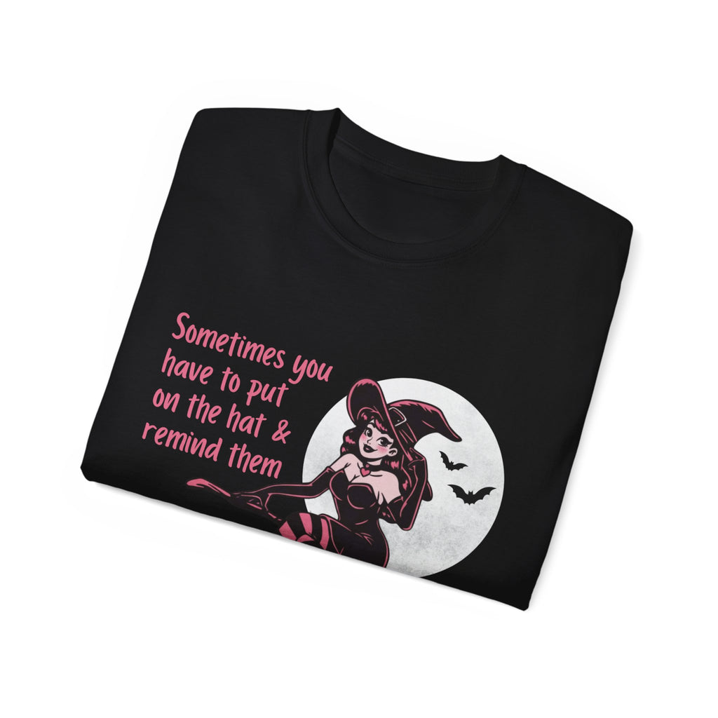 Sometimes You Have To Put On The Hat & Remind Them Witch Shirt -GILDAN 2000 Unisex Cotton T-Shirt