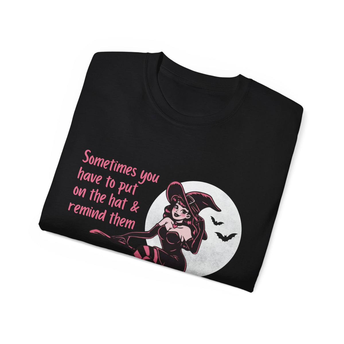 Sometimes You Have To Put On The Hat & Remind Them Witch Shirt -GILDAN 2000 Unisex Cotton T-Shirt