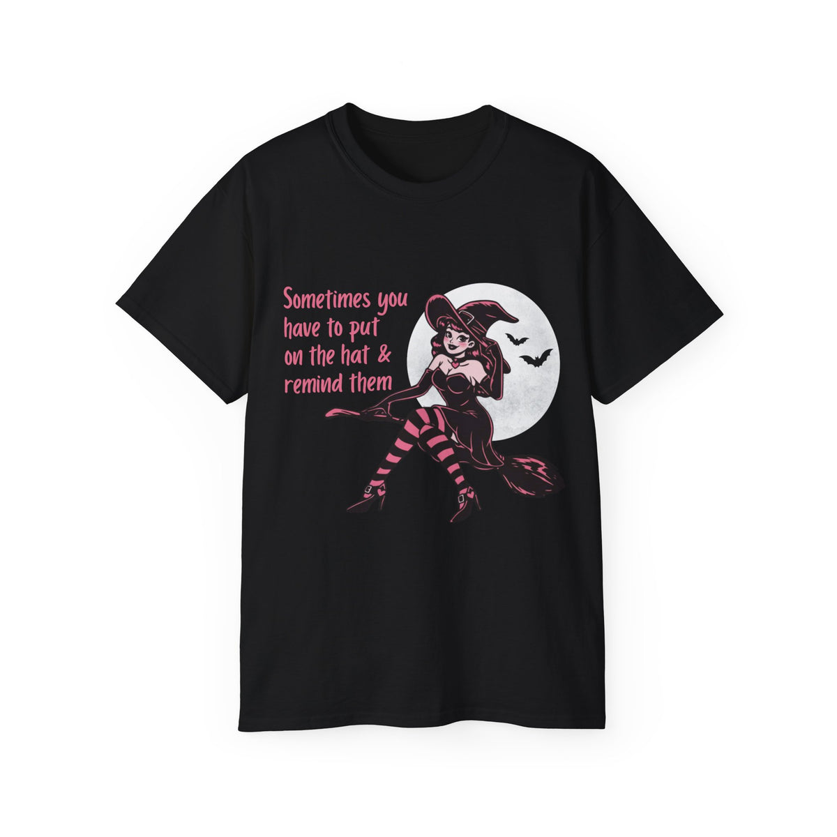 Sometimes You Have To Put On The Hat & Remind Them Witch Shirt -GILDAN 2000 Unisex Cotton T-Shirt