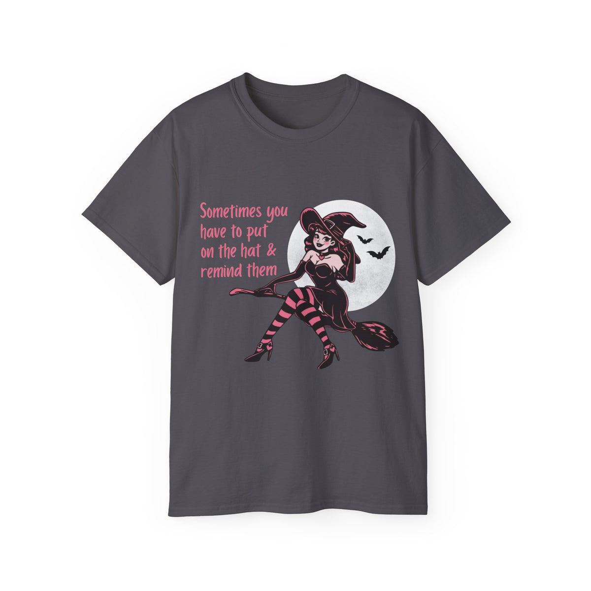 Sometimes You Have To Put On The Hat & Remind Them Witch Shirt -GILDAN 2000 Unisex Cotton T-Shirt