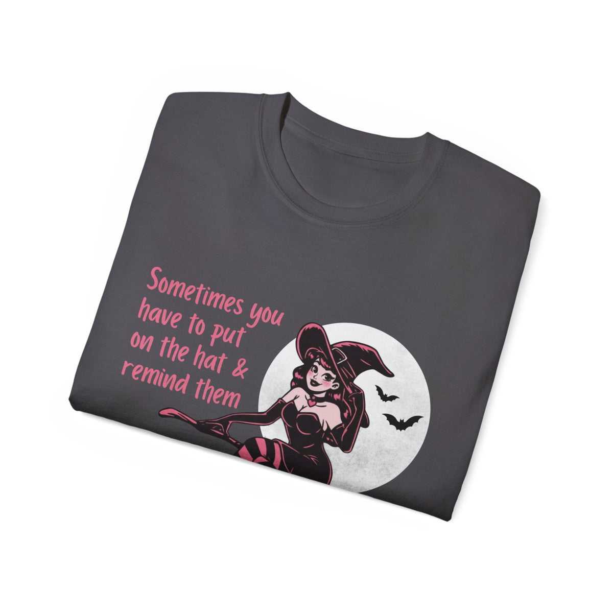 Sometimes You Have To Put On The Hat & Remind Them Witch Shirt -GILDAN 2000 Unisex Cotton T-Shirt