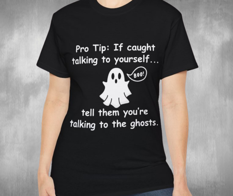 Pro Tip: If Caught Talking To Yourself Tell Them Your Talking To The Ghosts Shirt -GILDAN 2000 Unisex Cotton T-Shirt
