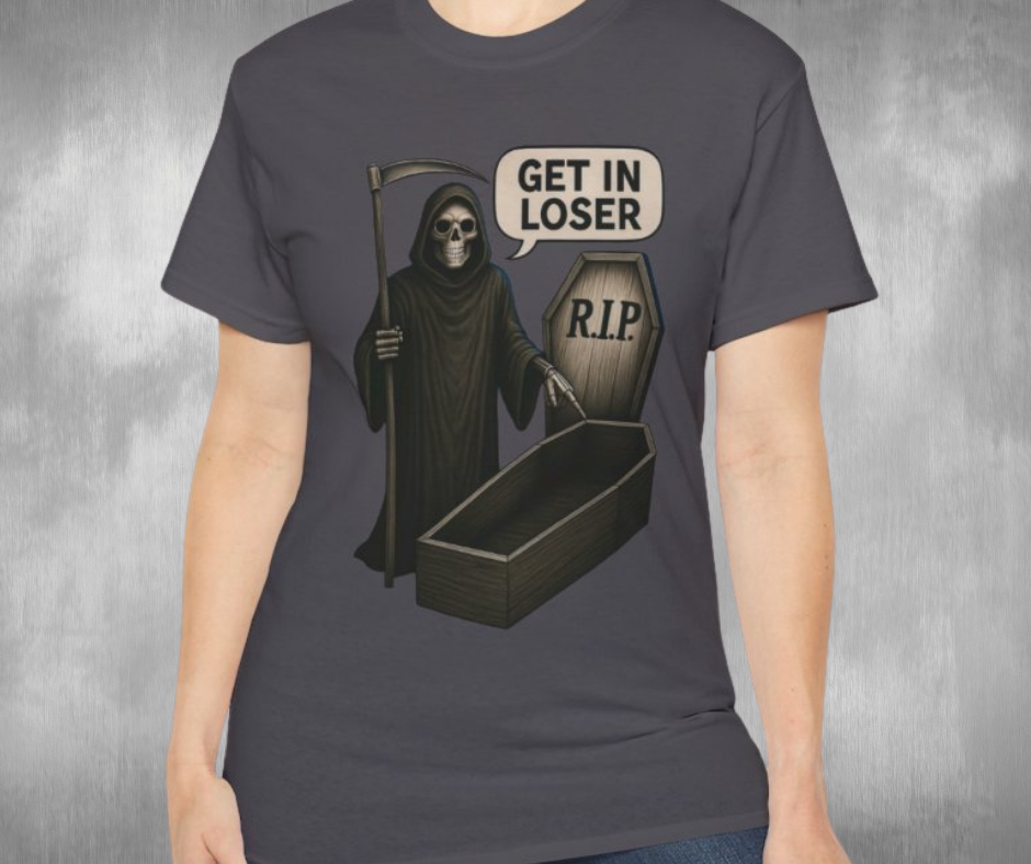 Get In Loser Grim Reaper With R.I.P. Coffin -GILDAN 2000 Unisex T-Shirt