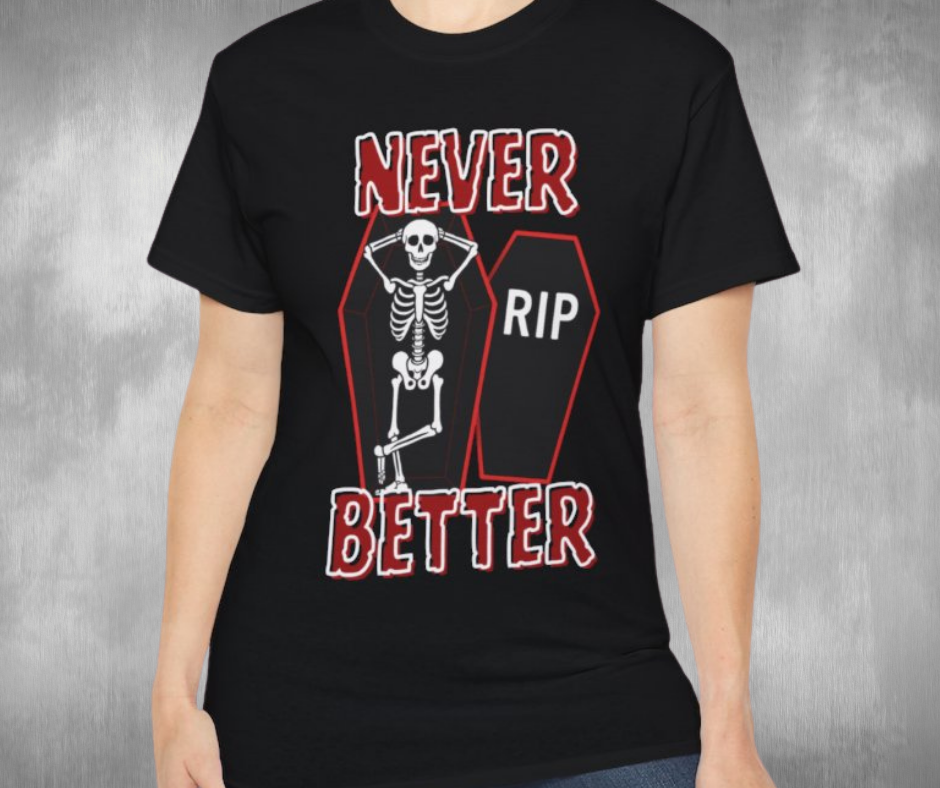 Never Better Skeleton In RIP Coffin -GILDAN 2000 Unisex Cotton T-Shirt